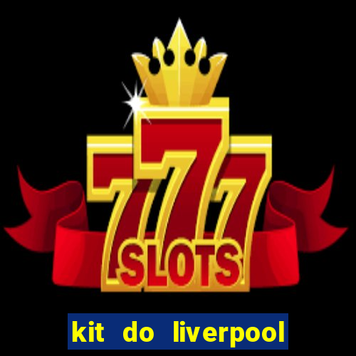 kit do liverpool dls 19